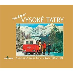 Vysoké Tatry - retro: Socialistické Vysoké Tatry v rokoch 1948 až 1989 (978-80-8136-101-2)