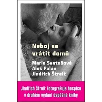Neboj se vrátit domů: Jindřích Štreit fotografuje hospice v druhém vydání úspěšné knihy (978-80-7017-278-0)