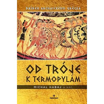 Od Tróje k Termopylám: Príbeh archaického Grécka (978-80-8046-946-7)