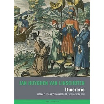 Itinerario: aneb cesta Jana Huygena van Linschoten do Východních a Portugalských Indií (978-80-257-2949-6)