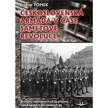 Československá armáda v čase Sametové revoluce: Proměny ozbrojených sil na přelomu osmdesátých a dev