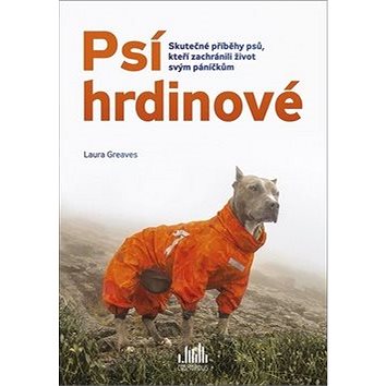 Psí hrdinové: Skutečné příběhy psů, kteří zachránili život svým páníčkům (978-80-271-2538-8)