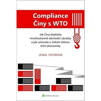 Compliance Číny s WTO: Jak Čína dodržela obchodní závazky a jak usilovala o získání statusu tržní ek (978-80-7598-528-6)