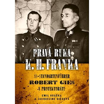 Pravá ruka K. H. Franka: SS-Standartenführer Robert Gies v protektorátu (978-80-7557-227-1)
