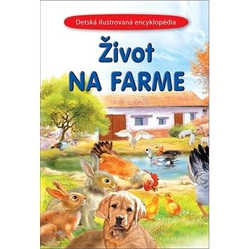 Život na farme: Detská ilustrovaná encyklopédia (978-80-7567-561-3)