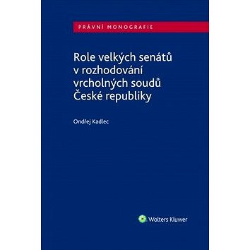 Role velkých senátů v rozhodování vrcholných soudů České republiky (978-80-7598-456-2)
