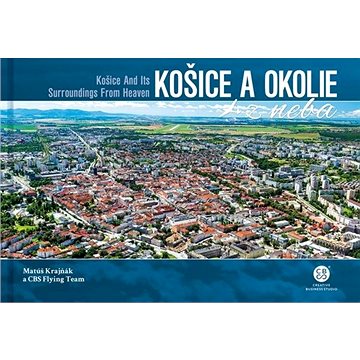 Košice a okolie z neba: Košice and Its Surroundings From Heaven (978-80-8144-267-4)