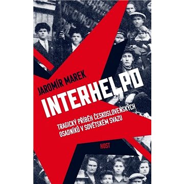 Interhelpo: Tragický příběh československých osadníků v Sovětském svazu (978-80-275-0244-8)