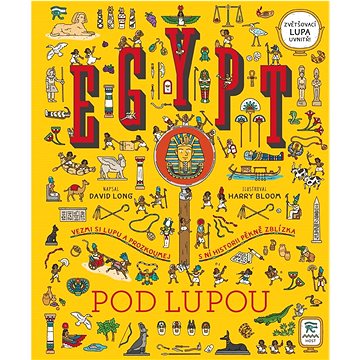 Egypt pod lupou: Vezmi si lupu a prozkoumej s ní historii pěkně zblízka (978-80-275-0098-7)