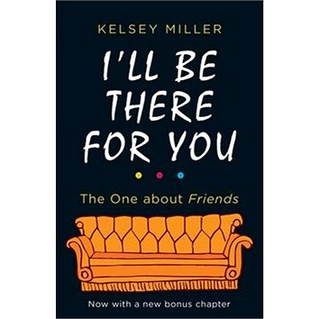I'll Be There For You: he Ultimate Book for Friends Fans Everywhere (9780263276473)