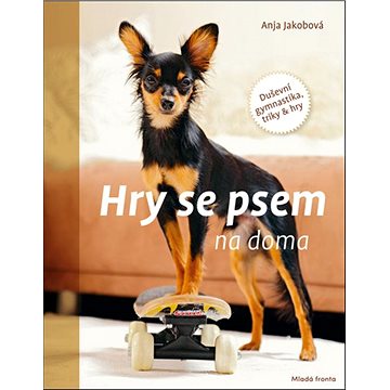 Hry se psem na doma: Duševní gymnastika, triky & hry (978-80-204-5388-4)
