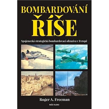Bombardování říše: Spojenecká strategická bombardovací ofenzíva v Evropě (978-80-206-1842-9)