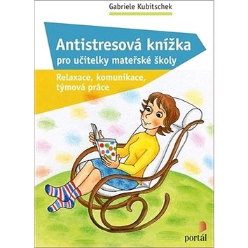 Antistresová knížka pro učitelky mateřské školy: Relaxace, komunikace, týmová práce (978-80-262-1582-0)