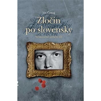 Zločin po slovensky: Neskutočné príbehy III (978-80-8128-247-8)