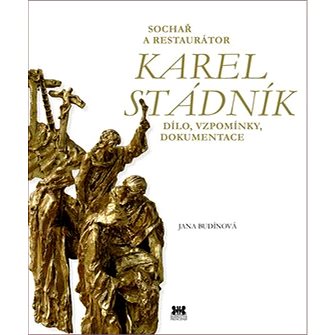 Sochař a restaurátor Karel Stádník: Dílo, vzpomínky, dokumentace (978-80-7364-098-9)