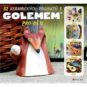 52 keramických projektů s GOLEMEM: Pro děti (978-80-264-3036-0)