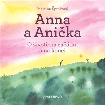 Anna a Anička: O životě na začátku a na konci (978-80-88126-56-0)