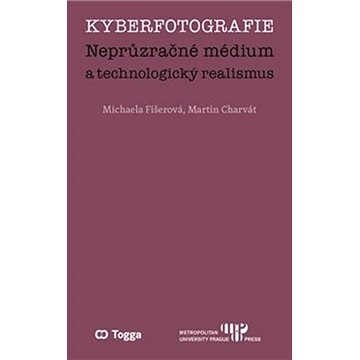 Kyberfotografie: Neprůzračné médium a technologický realismus (978-80-7476-171-3)