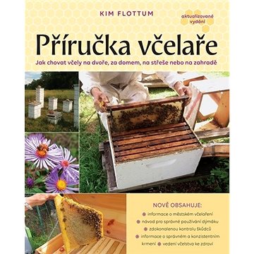 Příručka včelaře: Jak chovat včely na dvoře, za domem, na střeše nebo na zahradě (978-80-7529-844-7)