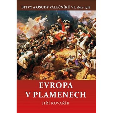 Evropa v plamenech: Bitvy a osudy válečníků VI. 1652–1718 (978-80-7497-303-1)