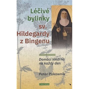 Léčivé bylinky sv. Hildegardy z Bingenu: Domácí lékárna na každý den (978-80-7651-002-9)