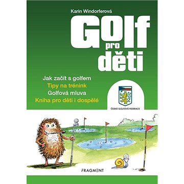 Golf pro děti: Jak začít s golfem. Tipy na trénink. Golfová mluva ... (978-80-253-4709-6)