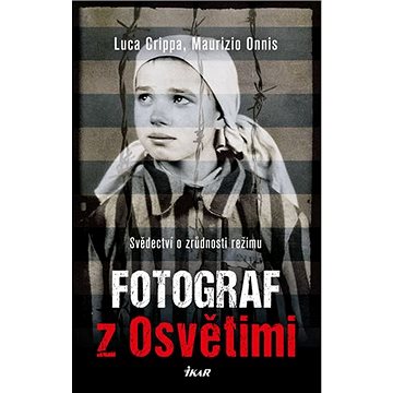 Fotograf z Osvětimi: Svědectví o zrůdnosti režimu (978-80-242-6631-2)