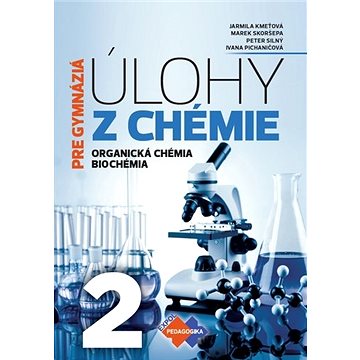 Úlohy z chémie 2 pre gymnáziá: Organická chémia, Biochémia (978-80-8091-547-6)