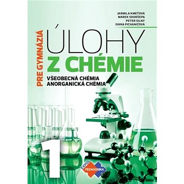Úlohy z chémie 1 pre gymnáziá: Všeobecná chémia, Anorganická chémia (978-80-8091-546-9)