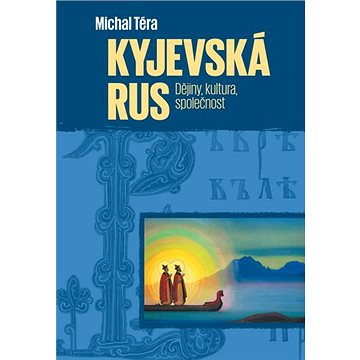 Kyjevská Rus: Dějiny, kultura, společnost (978-80-7465-413-8)
