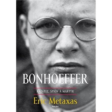 Bonhoeffer: kazateľ, špión a martýr (978-80-8156-154-2)