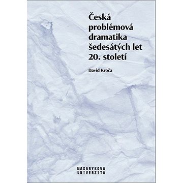 Česká problémová dramatika šedesátých let 20. století (978-80-210-9540-3)