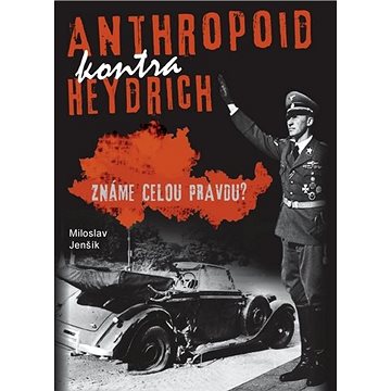 Anthropoid kontra Heydrich: Známe celou pravdu? (978-80-7557-202-8)