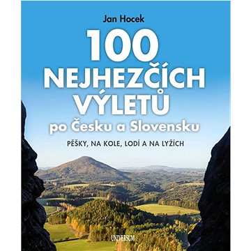 100 nejhezčích výletů po Česku a Slovensku ( 978-80-242-6750-0)