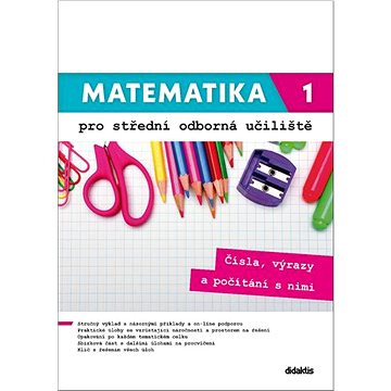 Matematika 1 pro střední odborná učiliště: Čísla, výrazy a počítání s nimi. (978-80-7358-340-8)