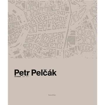 Petr Pelčák: Architekt 2009–2019 (978-80-7485-202-2)