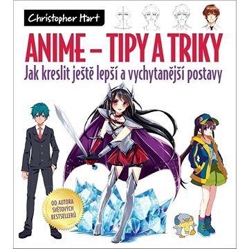 Anime Tipy a triky: Jak kreslit ještě lepší a vychytanější postavy (978-80-7413-420-3)
