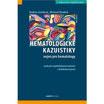 Hematologické kazuistiky nejen pro hematology: aneb jak nepřehlédnout leukemii v každodenní praxi (978-80-7345-645-0)