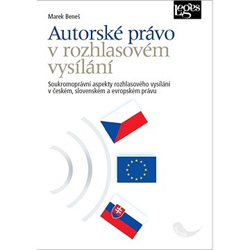 Autorské právo v rozhlasovém vysílání: Soukromoprávní aspekty rozhlasového vysílání v českém, sloven (978-80-7502-445-9)
