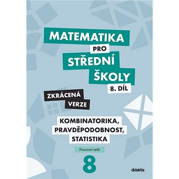 Matematika pro střední školy 8.díl Zkrácená verze: Kombinatorika, pravděpodobnost, statistika (978-80-7358-335-4)