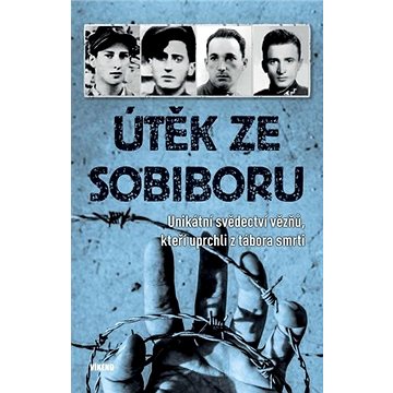 Útěk ze Sobiboru: Unikátní svědectví vězňů, kteří uprchli z tábora smrti (978-80-7433-285-2)