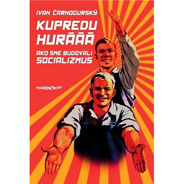 Kupredu hurááá: Ako sme budovali socializmus (978-80-569-0691-0)