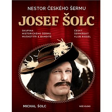 Nestor českého šermu Josef Šolc (978-80-206-1880-1)