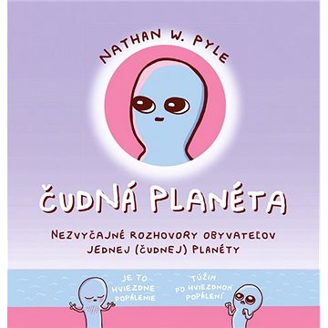 Čudná planéta: Nezvyčajné rozhovory obyvateľov jednej ( čudnej ) planéty (978-80-222-1110-9)