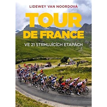 Tour de France: Ve 21 strhujících etapách (978-80-7597-748-9)