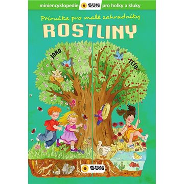 Příručka pro malé zahradníky Rostliny: Miniencyklopedie pro holky a kluky (978-80-7567-609-2)