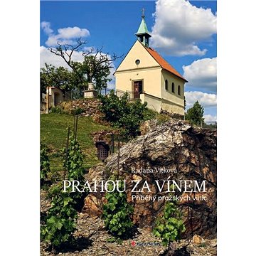 Prahou za vínem: Příběhy pražských vinic (978-80-271-2234-9)