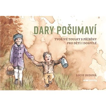 Dary Pošumaví: Tvořivé toulky s příběhy pro děti i dospělé (978-80-7650-154-6)