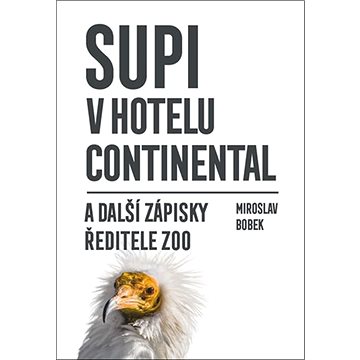 Supi v hotelu Continental: a další zápisky ředitele ZOO (978-80-242-6944-3)