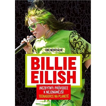 Billie Eilish 100% neoficiální: (Nezbytný) průvodce k nejznámější teenagerce na planetě (978-80-252-4855-3)